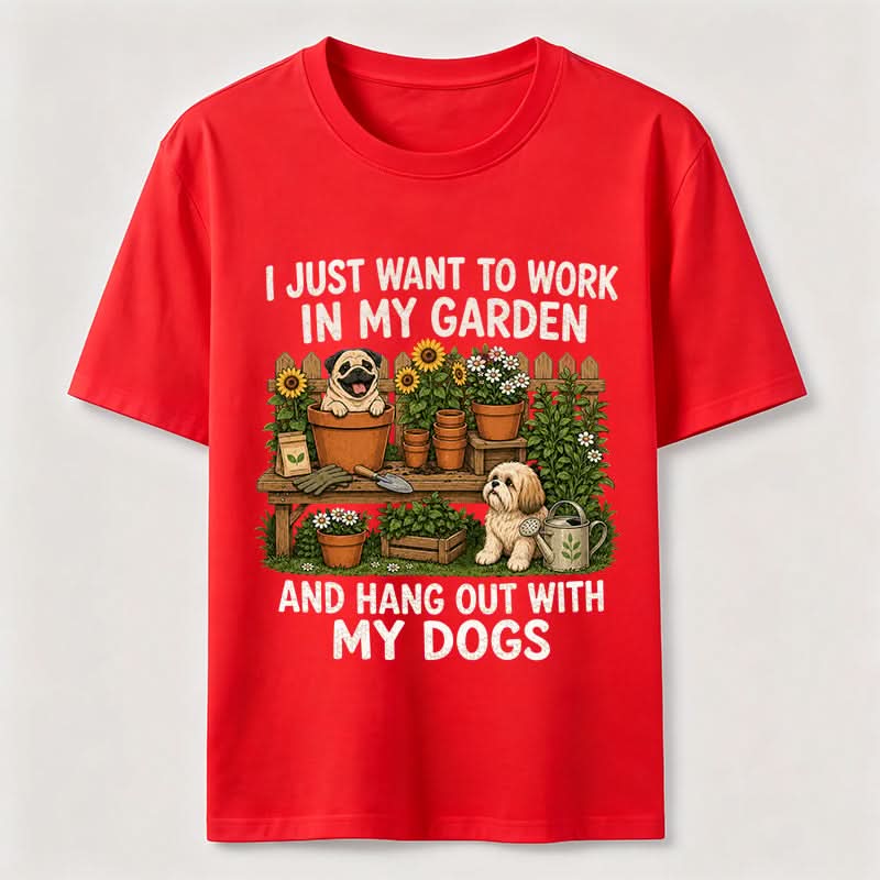 Work In My Garden And Hang Out With My Dogs T-Shirt