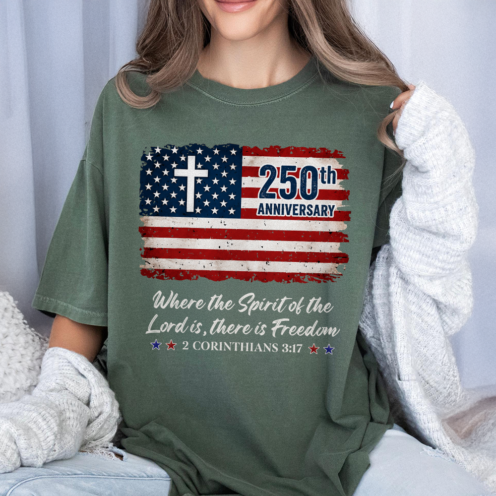 250th Anniversary Christian Patriotic Where The Spirit Of The Lord Is There Is Freedom Comfort Shirt TH10 169865