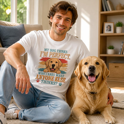My Dog Thinks I’m Perfect T-Shirt