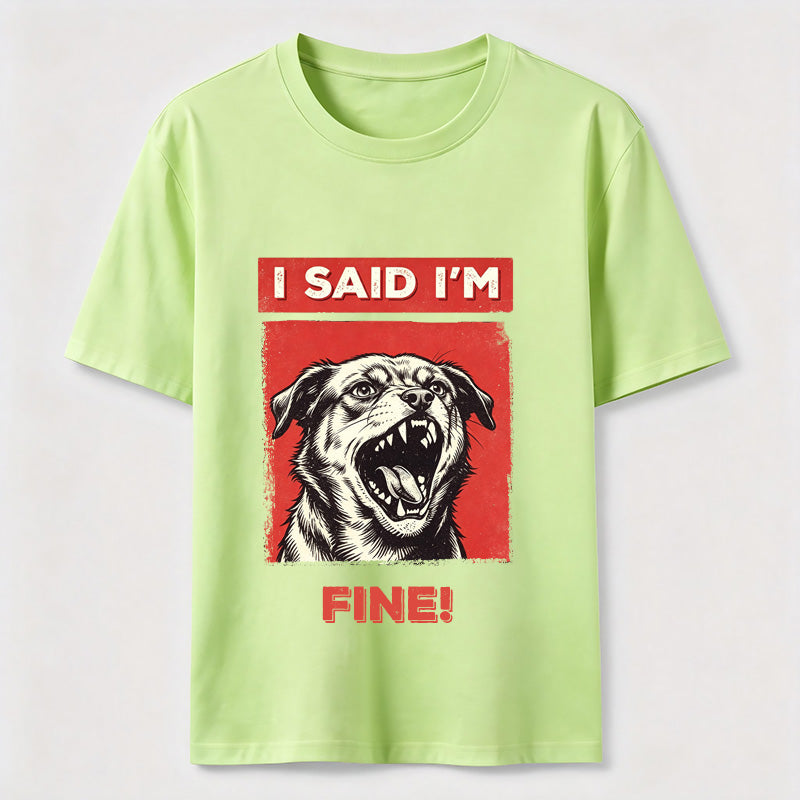 I Said I’m Fine Grumpy Dog T-Shirt