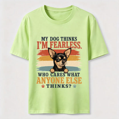 My Dog Thinks I'm Fearless Tee