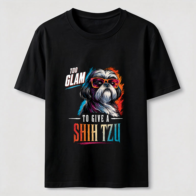 Too Glam to Give a Shih Tzu T-Shirt