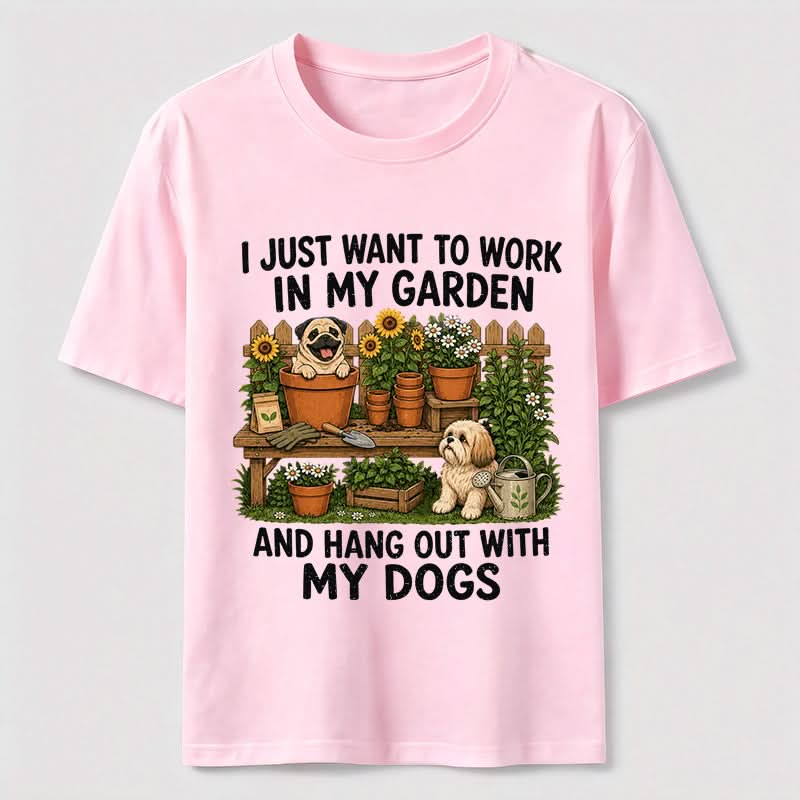 Work In My Garden And Hang Out With My Dogs T-Shirt