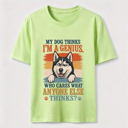 My Dog Thinks I'm A Genius Husky Tee
