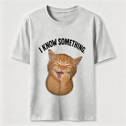 I Know Something Cat Tee