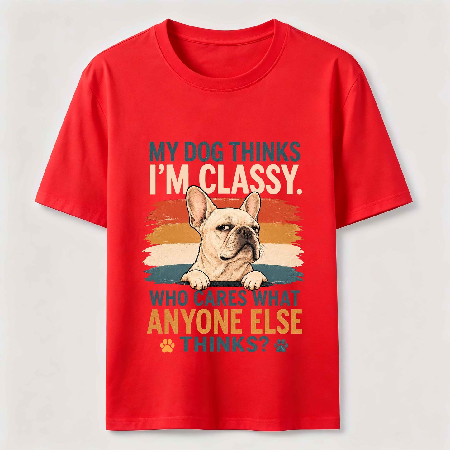 My Dog Thinks I'm Classy Frenchie Tee