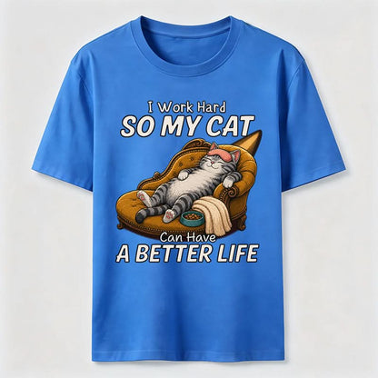 My Cat Has A Better Life Because Of Me T-Shirt