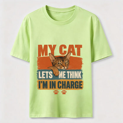 My Cat Lets Me Think I'm In Charge Tee