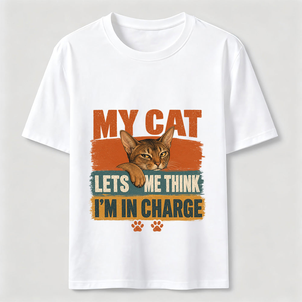 My Cat Lets Me Think I'm In Charge Tee