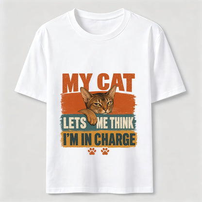 My Cat Lets Me Think I'm In Charge Tee