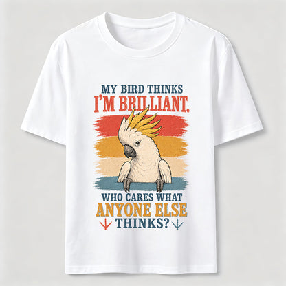 My Bird Thinks I'm Brilliant Tee