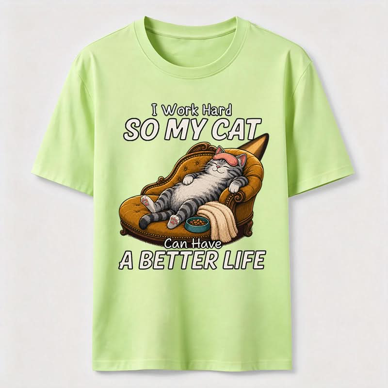 My Cat Has A Better Life Because Of Me T-Shirt