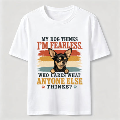 My Dog Thinks I'm Fearless Tee