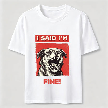 I Said I’m Fine Grumpy Dog T-Shirt