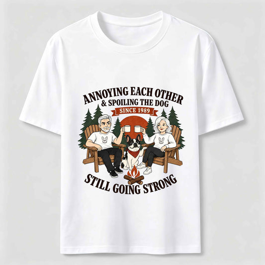 Annoying Each Other and Spoiling the Dog T-Shirt