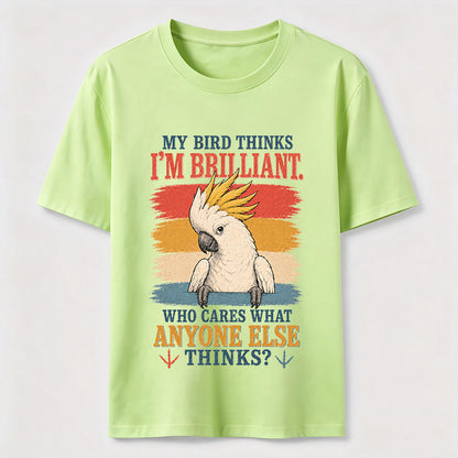 My Bird Thinks I'm Brilliant Tee
