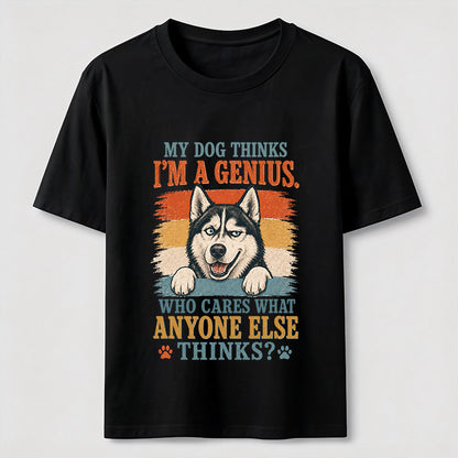 My Dog Thinks I'm A Genius Husky Tee