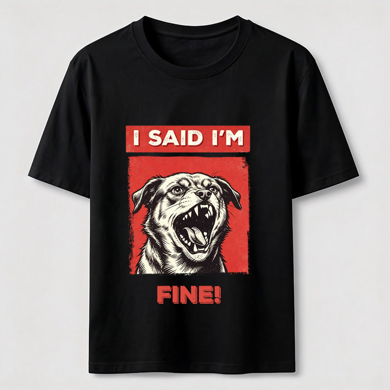 I Said I’m Fine Grumpy Dog T-Shirt
