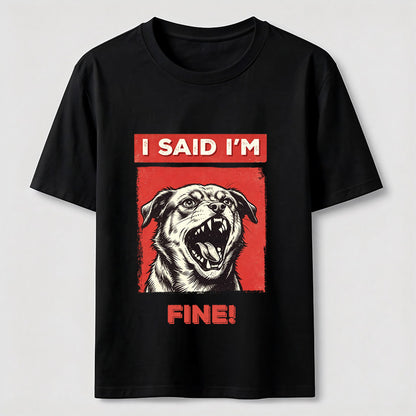 I Said I’m Fine Grumpy Dog T-Shirt