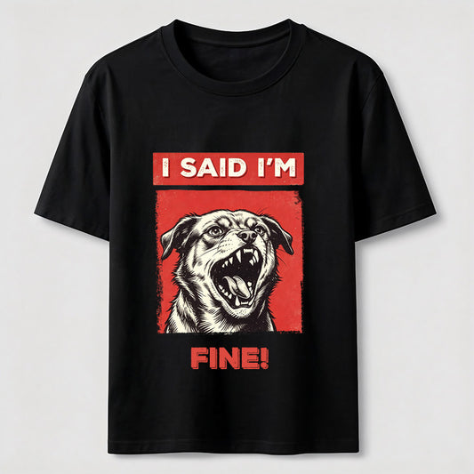 I Said I’m Fine Grumpy Dog T-Shirt