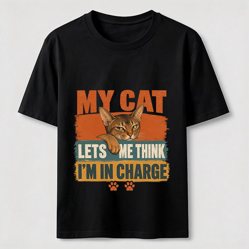 My Cat Lets Me Think I'm In Charge Tee