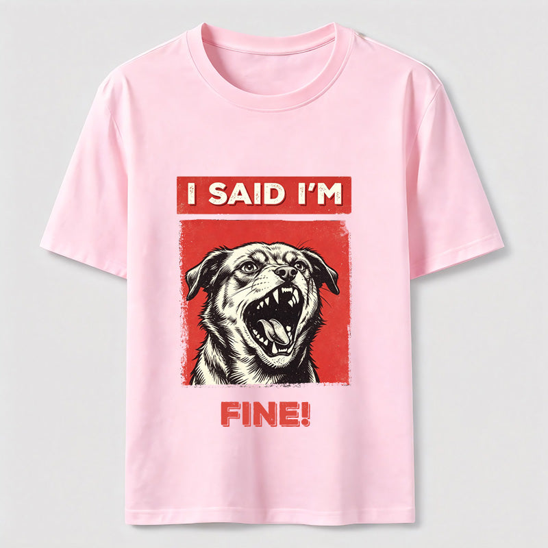 I Said I’m Fine Grumpy Dog T-Shirt