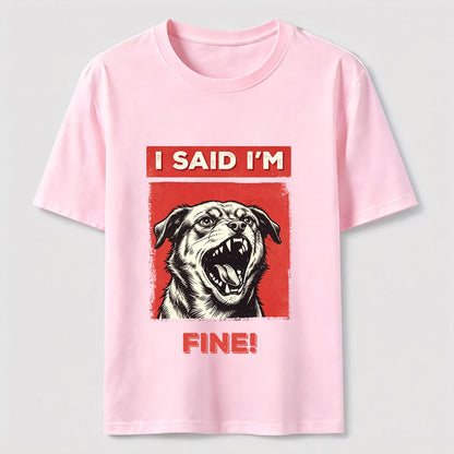 I Said I’m Fine Grumpy Dog T-Shirt