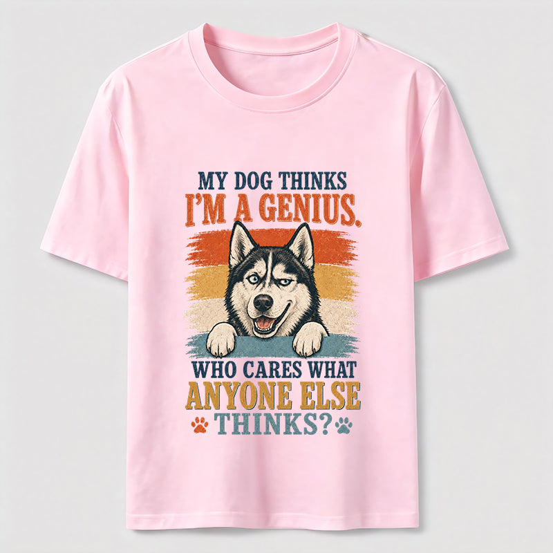 My Dog Thinks I'm A Genius Husky Tee