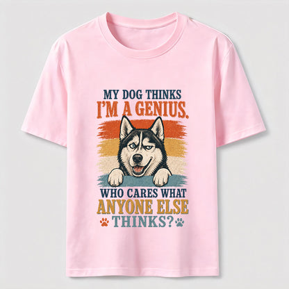 My Dog Thinks I'm A Genius Husky Tee