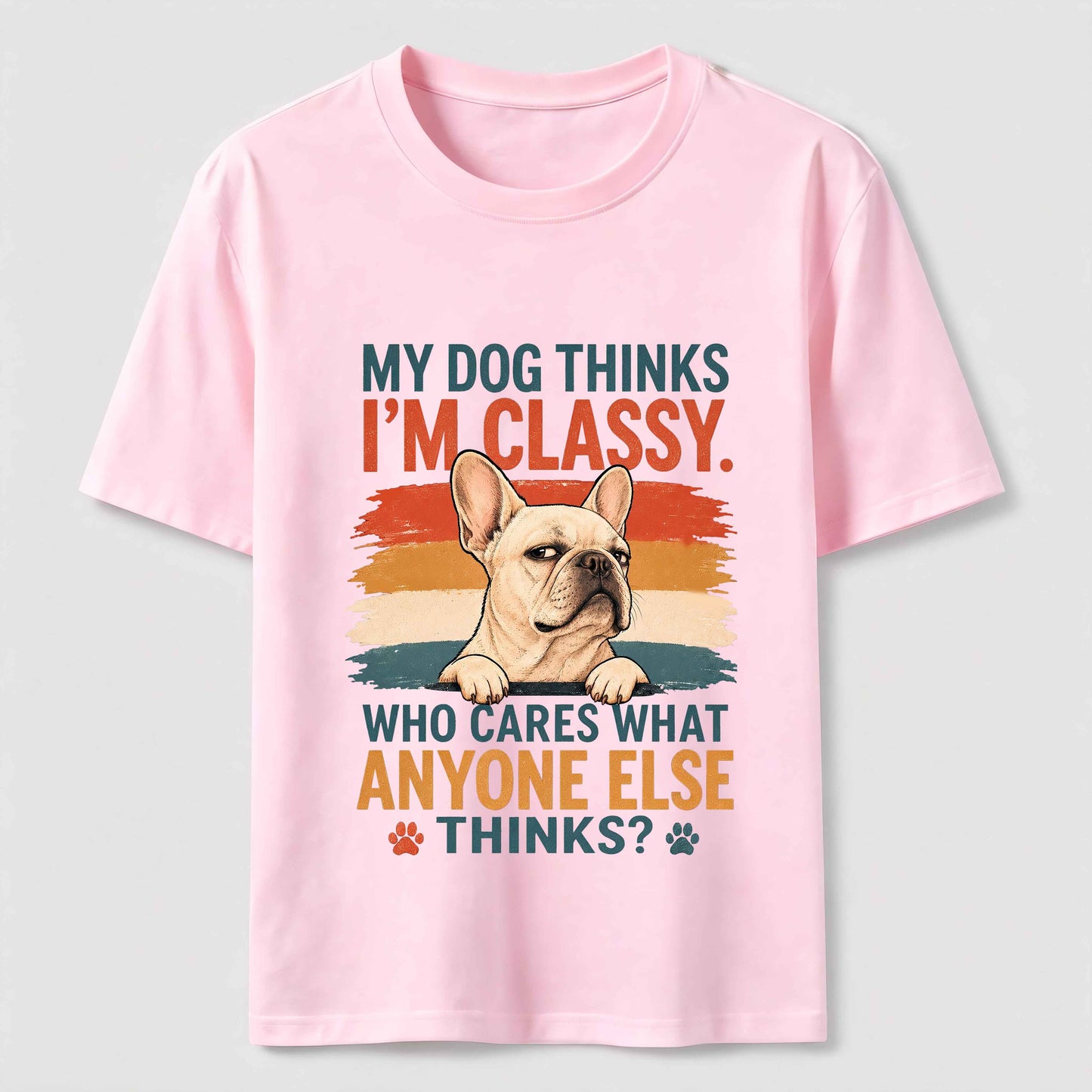 My Dog Thinks I'm Classy Frenchie Tee