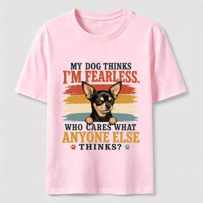 My Dog Thinks I'm Fearless Tee