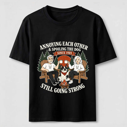 Annoying Each Other and Spoiling the Dog T-Shirt
