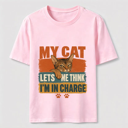 My Cat Lets Me Think I'm In Charge Tee