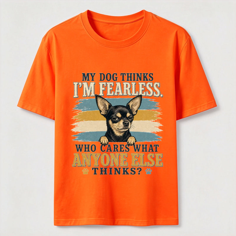 My Dog Thinks I'm Fearless Tee