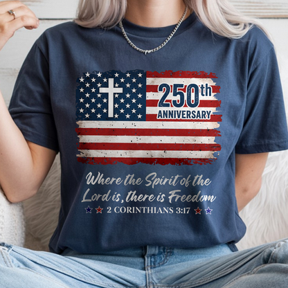 250th Anniversary Christian Patriotic Where The Spirit Of The Lord Is There Is Freedom Comfort Shirt TH10 169865