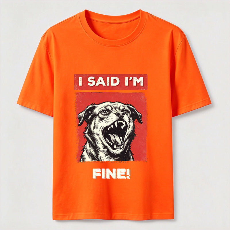 I Said I’m Fine Grumpy Dog T-Shirt
