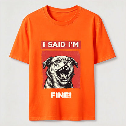 I Said I’m Fine Grumpy Dog T-Shirt