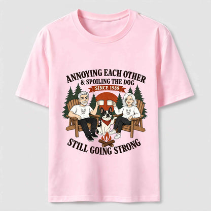 Annoying Each Other and Spoiling the Dog T-Shirt
