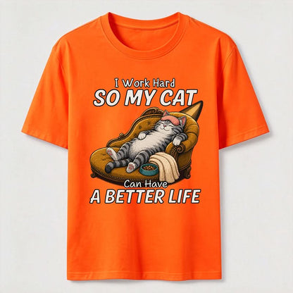 My Cat Has A Better Life Because Of Me T-Shirt