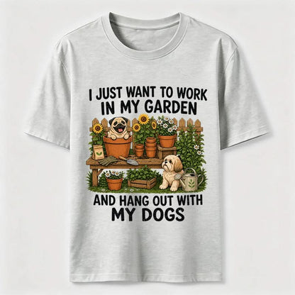 Work In My Garden And Hang Out With My Dogs T-Shirt