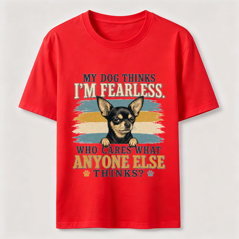 My Dog Thinks I'm Fearless Tee