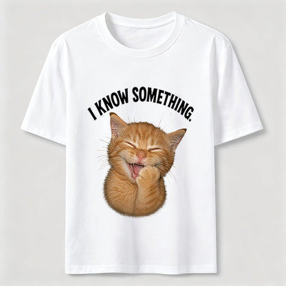 I Know Something Cat Tee
