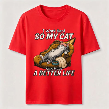 My Cat Has A Better Life Because Of Me T-Shirt