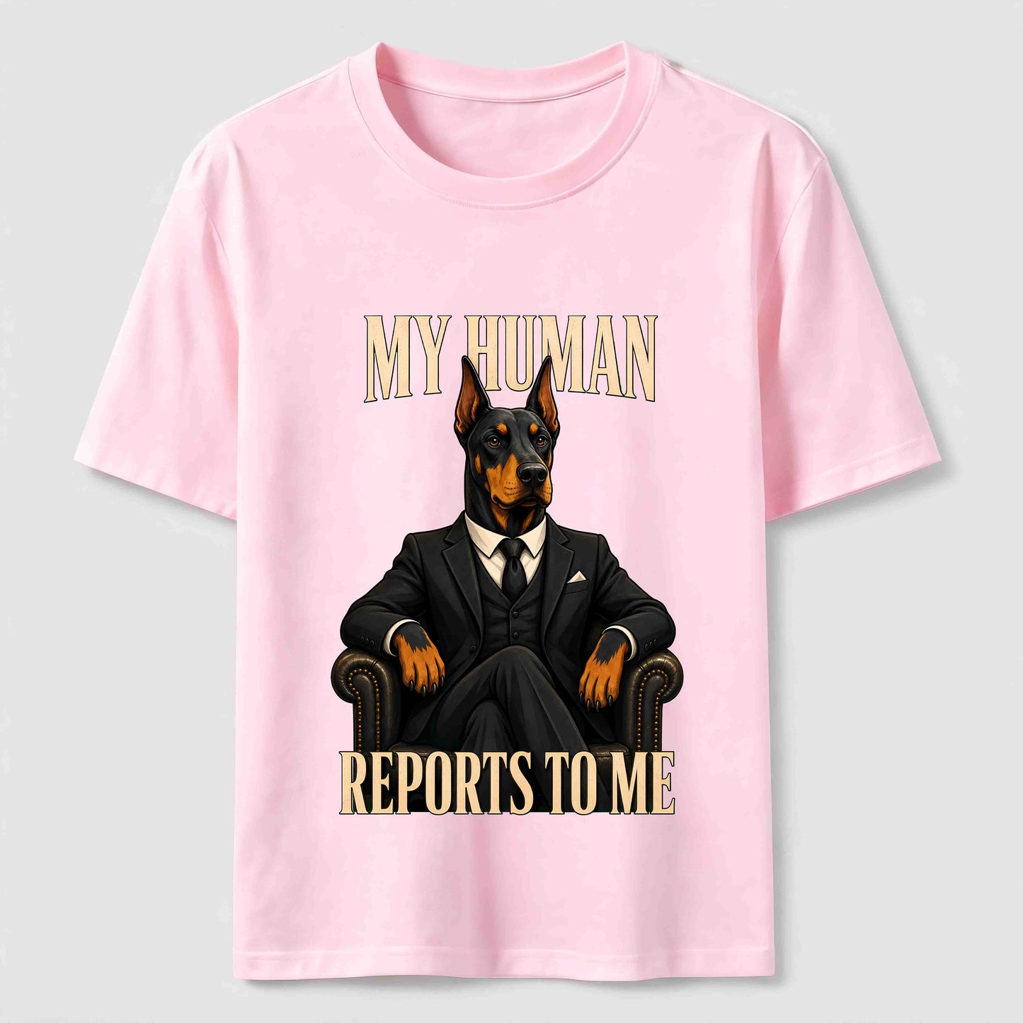 My Human Reports To Me Doberman T-Shirt