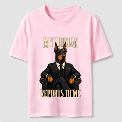 My Human Reports To Me Doberman T-Shirt
