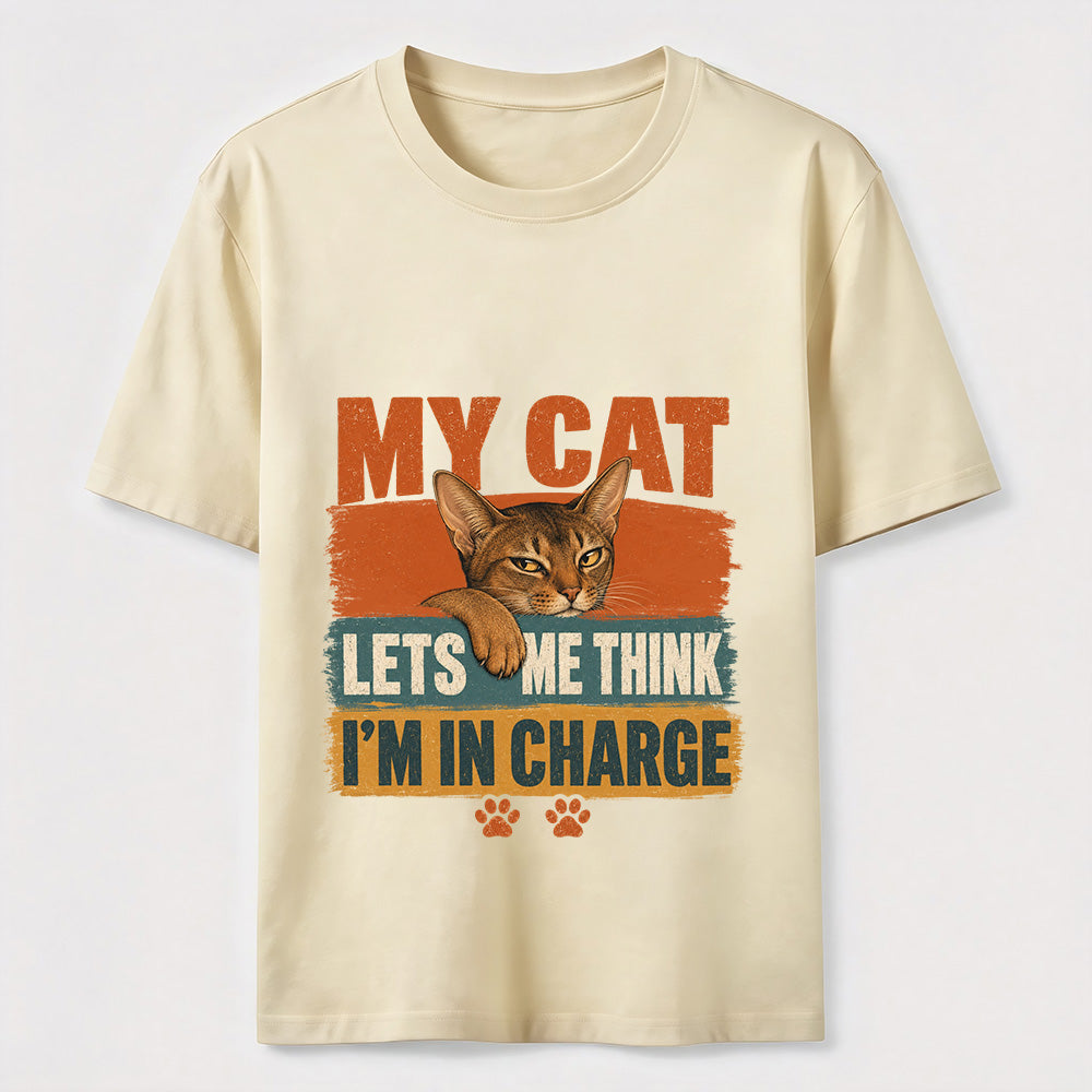 My Cat Lets Me Think I'm In Charge Tee