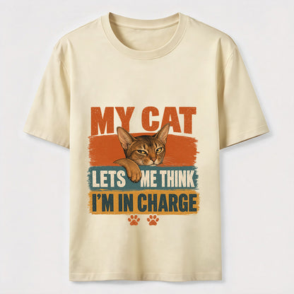 My Cat Lets Me Think I'm In Charge Tee