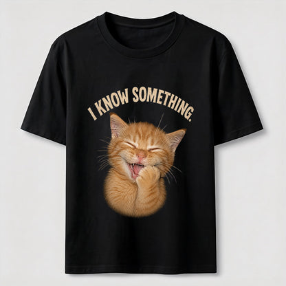 I Know Something Cat Tee