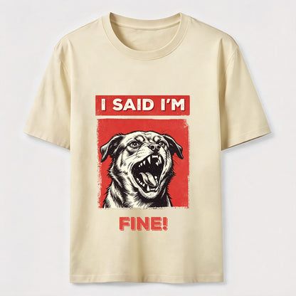 I Said I’m Fine Grumpy Dog T-Shirt