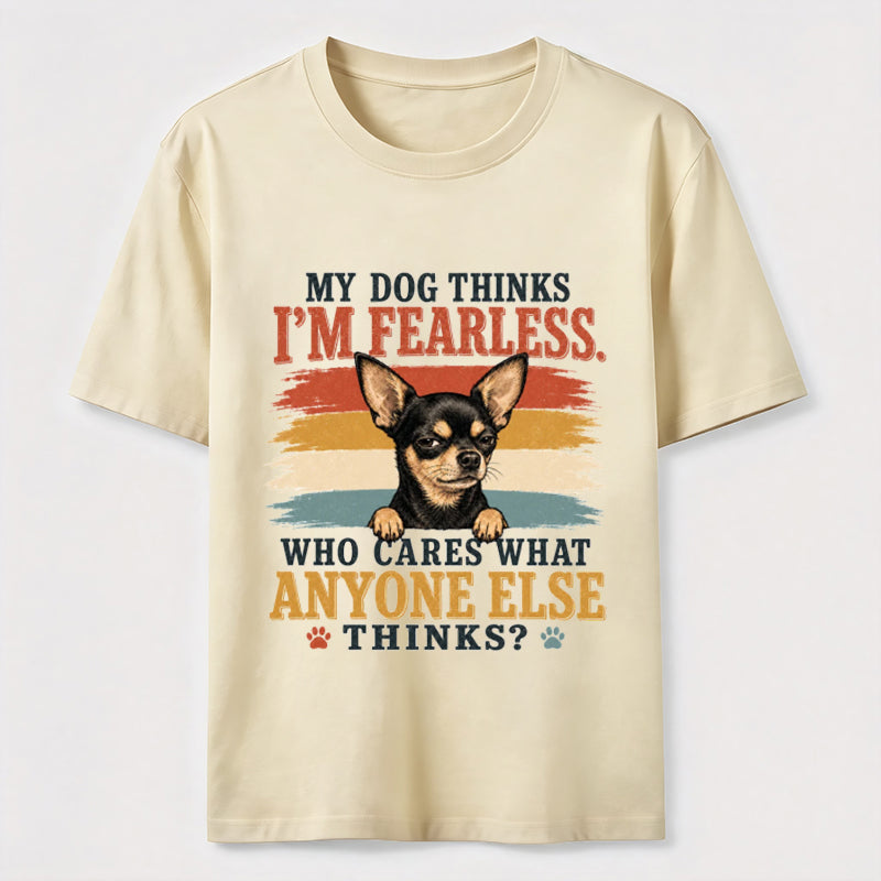 My Dog Thinks I'm Fearless Tee